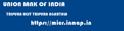 UNION BANK OF INDIA  TRIPURA WEST TRIPURA AGARTALA   micr code